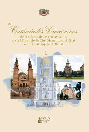 Les Cathédrales Diocésaines de la Métropole de Transylvanie, de la Métropole de Cluj, Maramureș et Sălaj et de la Métropole de Banat