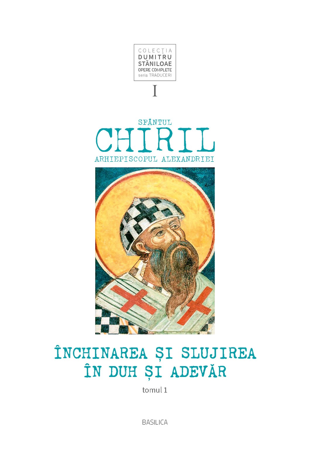 Sfântul Chiril, Arhiepiscopul Alexandriei – Închinarea și slujirea în Duh și Adevăr, vol. I, tomul 1