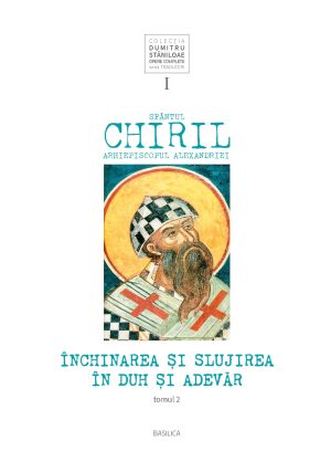 Sfântul Chiril, Arhiepiscopul Alexandriei – Închinarea și slujirea în Duh și Adevăr, vol. I, tomul 2
