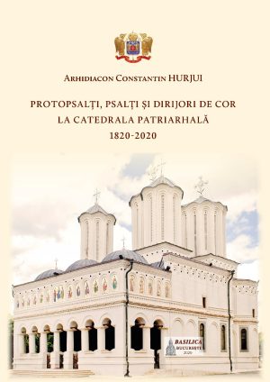 Protopsalți, psalți și dirijori de cor la Catedrala Patriarhală (1820-2020)