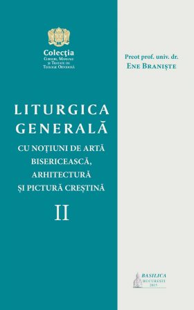 Liturgica generală cu noţiuni de artă bisericească, arhitectură şi pictură creştină - Vol. 2