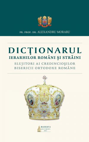 Dicţionarul Ierarhilor Români şi străini slujitori ai credincioşilor B.O.R.