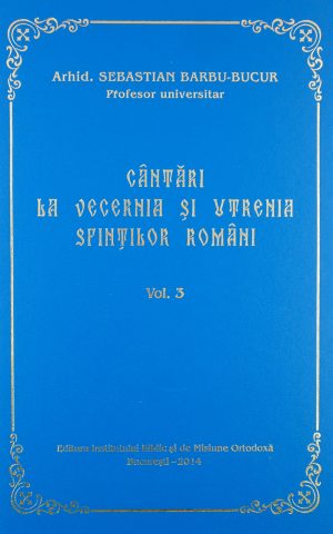 Cântări la Vecernia şi Utrenia Sfinţilor Români - Vol. 3