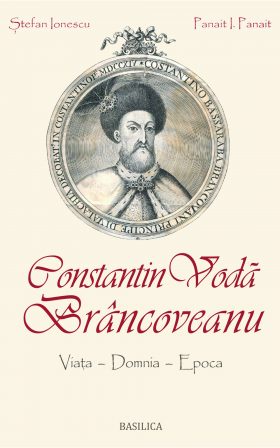 Constantin Vodă Brâncoveanu: viaţa, domnia, epoca