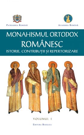 Monahismul Ortodox Românesc - Istorie, contribuţii şi repertorizare - Vol. 1