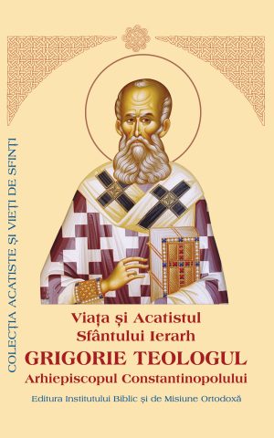 Viaţa şi Acatistul Sfântului Ierarh Grigorie Teologul