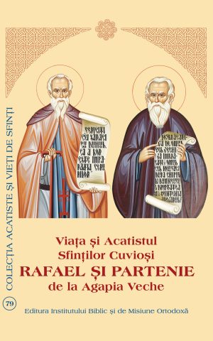 Viaţa şi Acatistul Sfinţilor Cuvioşi Rafael şi Partenie de la Agapia Veche
