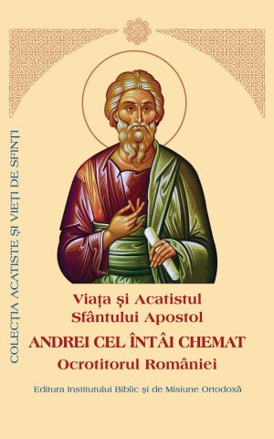 Viaţa și Acatistul Sfântului Apostol Andrei cel întâi chemat