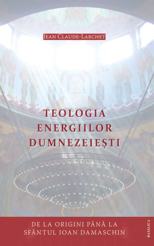 Teologia energiilor dumnezeieşti - De la origini până la Sfântul Ioan Damaschin