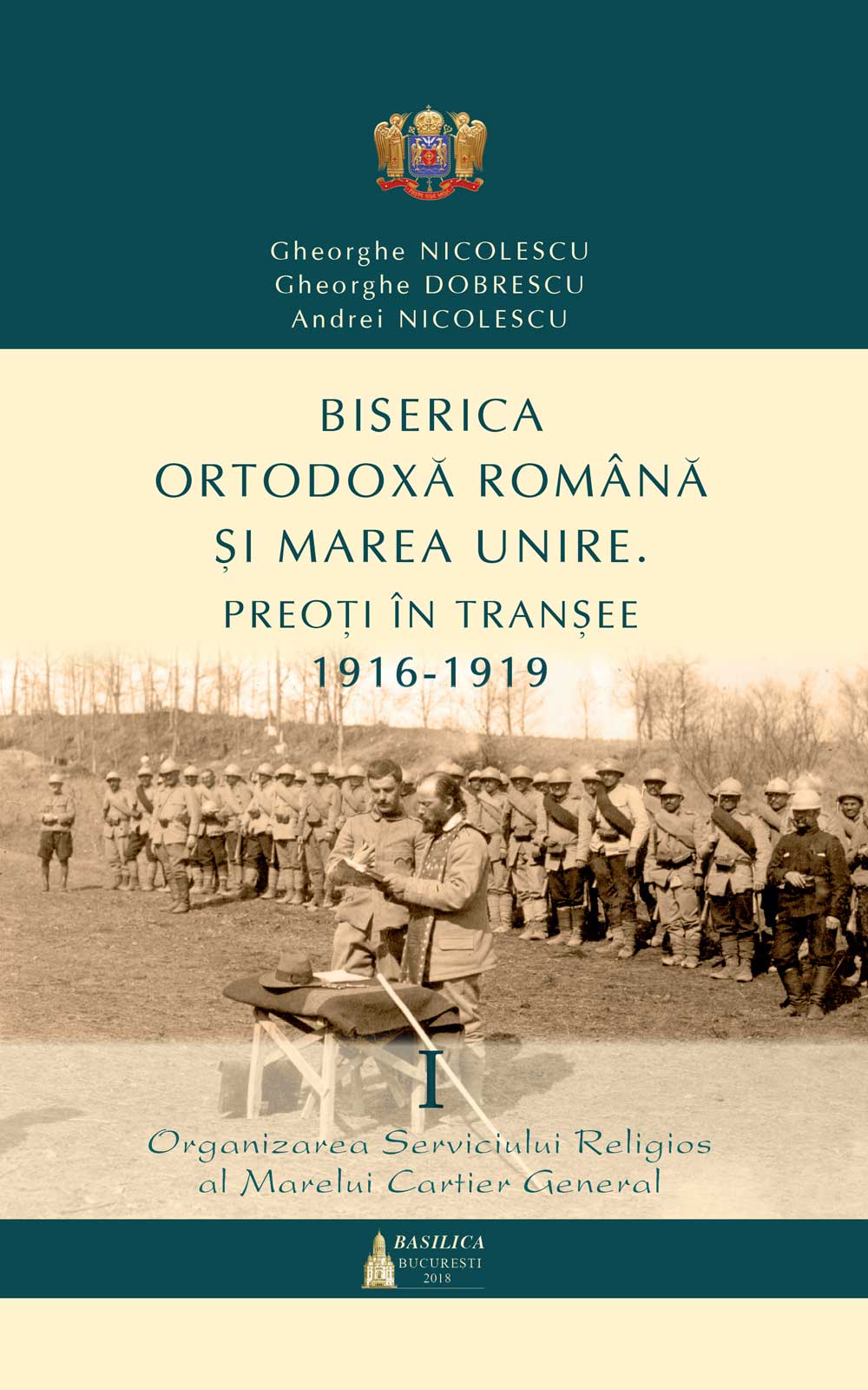 Biserica Ortodoxă Română şi Marea Unire - Preoţi în tranşee (1916-1919) - Vol. 1