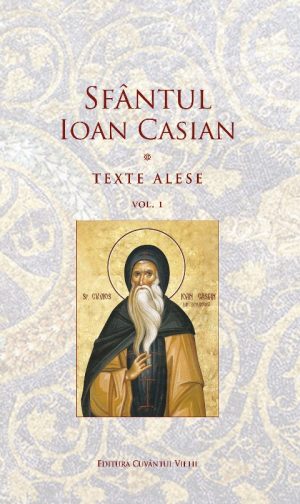 Texte alese - Sfântul Ioan Casian, volumul I