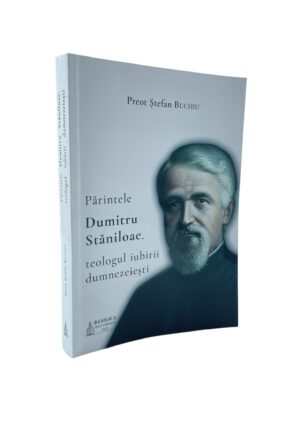 Părintele Dumitru Stăniloae, teologul iubirii dumnezeiești